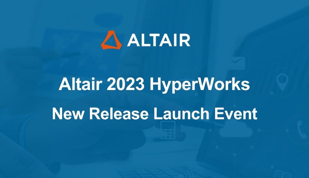 【Altair HyperWorks】2023 New Release Launch Event | Richin