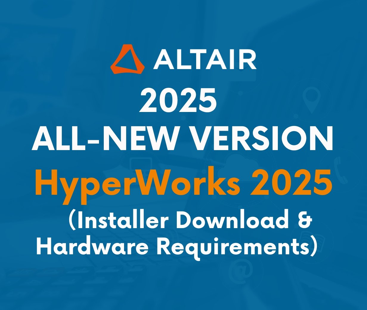 HyperWorks 2025.1 New Release<br>&nbsp;&nbsp;（Installer Download & Hardware Requirements）