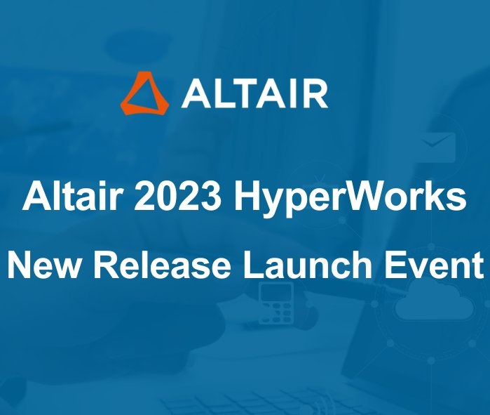 Altair 2023 HyperWorks New Release Launch Event