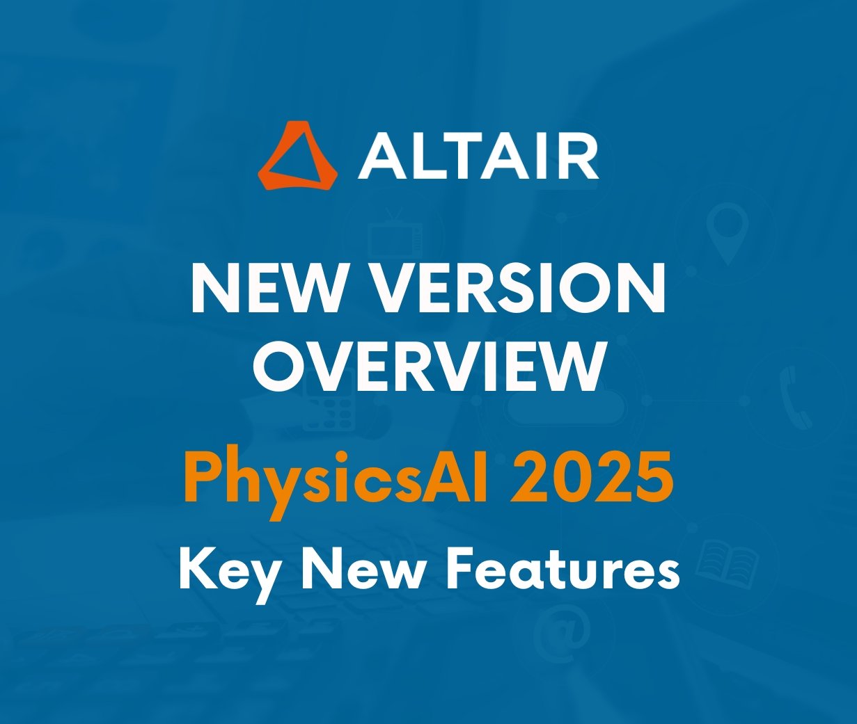【Altair PhysicsAI 2025 】Key New Features