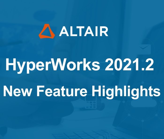 HyperWorks 2021.2 New Feature Highlights