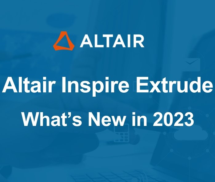 Altair Inspire Extrude 2023 New Features