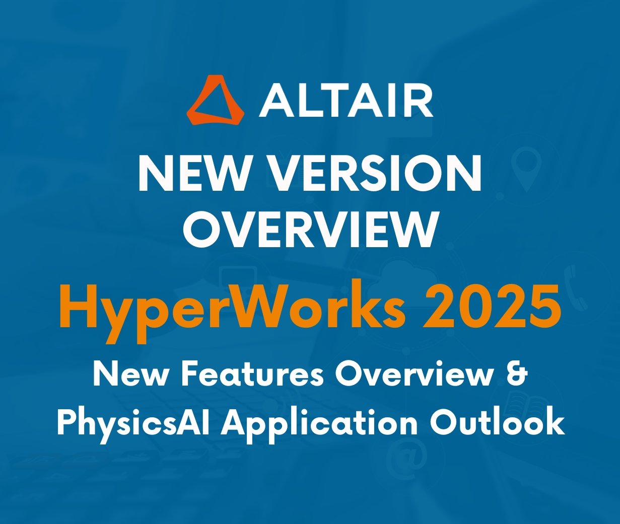 HyperWorks 2025 New Features Overview and the Future Outlook for PhysicsAI Applications