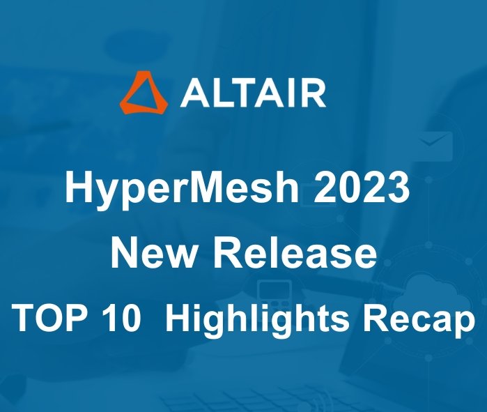 HyperMesh 2023: Top 10 New Feature Highlights Recap