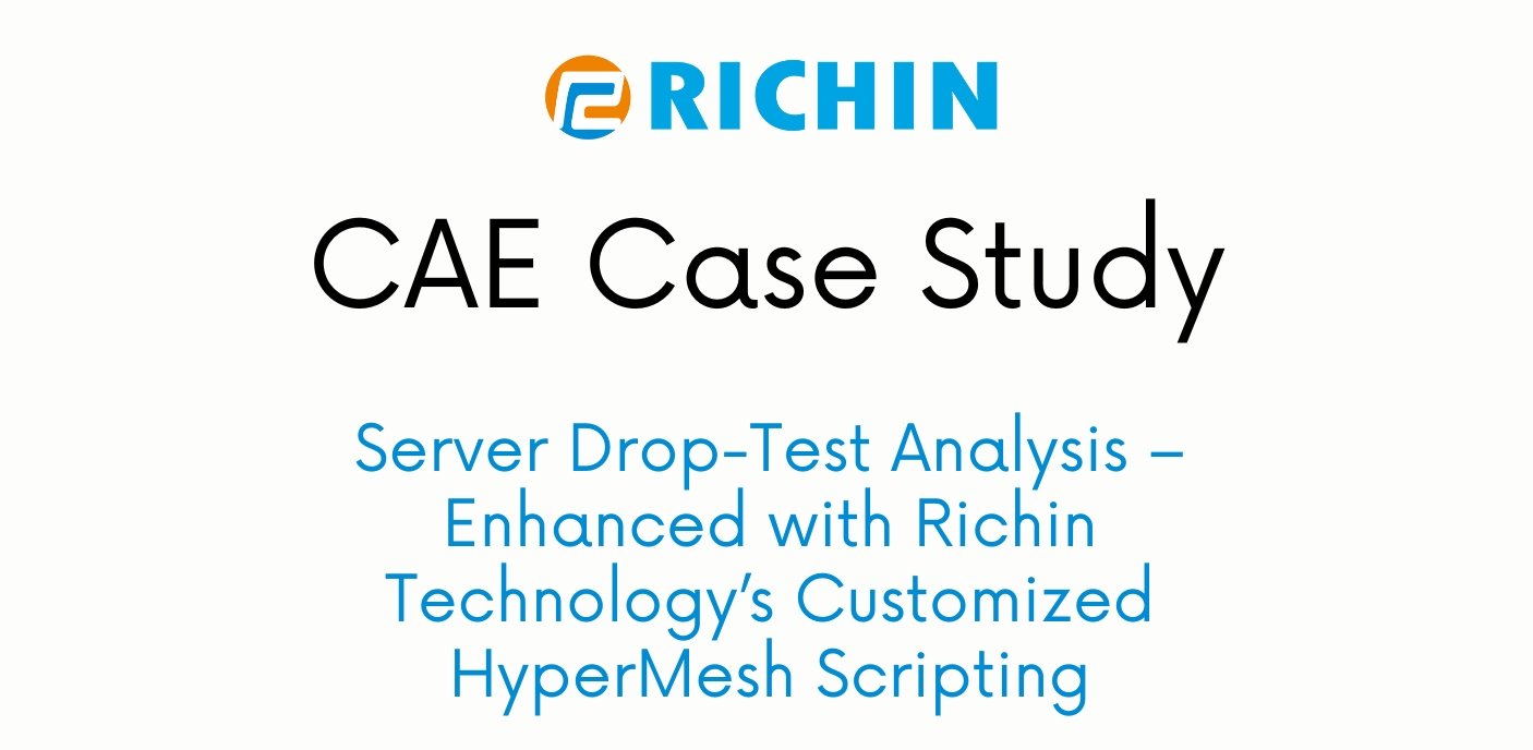 Server Drop-Test Analysis – Enhanced with Richin Technology’s Customized HyperMesh Scripting｜HyperMesh x Radioss x HyperStudy